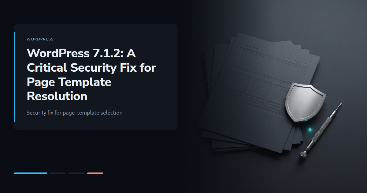 WordPress 7.1.2: A Critical Security Fix for Page Template Resolution