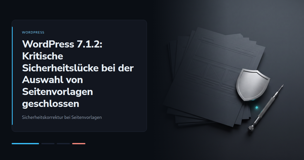 WordPress 7.1.2: Kritische Sicherheitslücke bei der Auswahl von Seitenvorlagen geschlossen