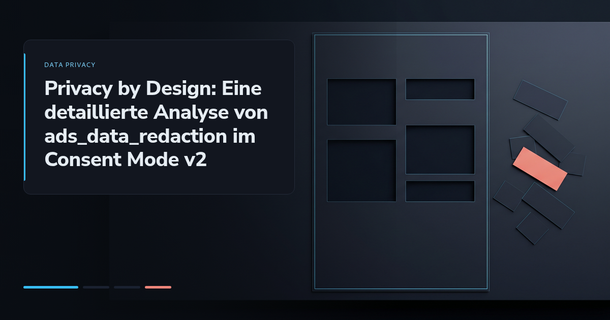 Privacy by Design: Eine detaillierte Analyse von ads_data_redaction im Consent Mode v2