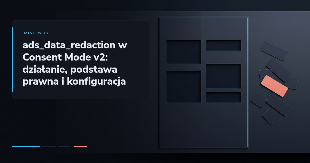ads_data_redaction w Consent Mode v2: działanie, podstawa prawna i konfiguracja