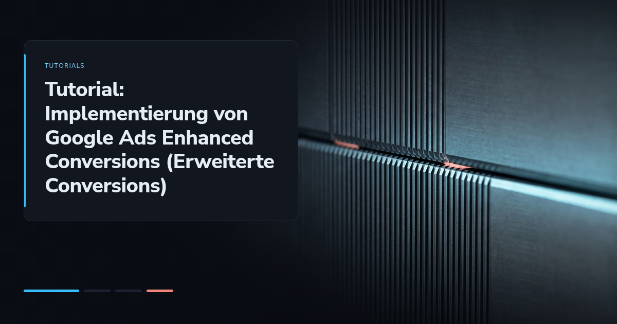Tutorial: Implementierung von Google Ads Enhanced Conversions (Erweiterte Conversions)