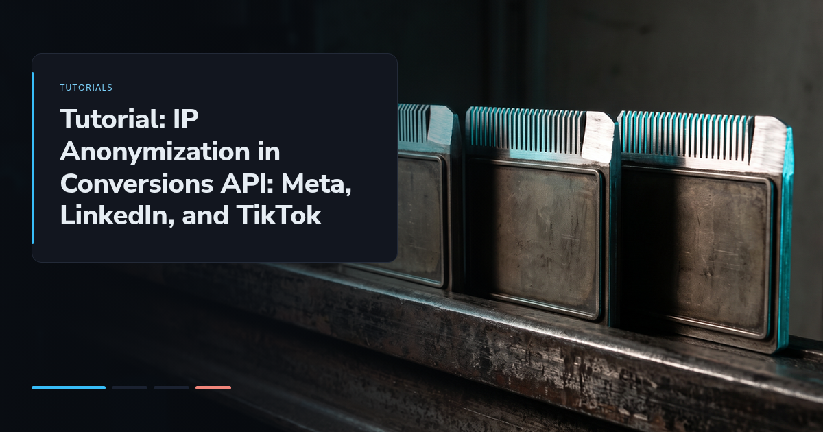 Tutorial: IP Anonymization in Conversions API: Meta, LinkedIn, and TikTok