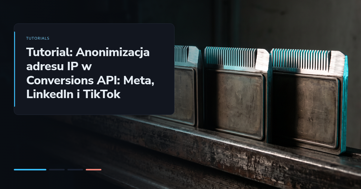 Tutorial: Anonimizacja adresu IP w Conversions API: Meta, LinkedIn i TikTok