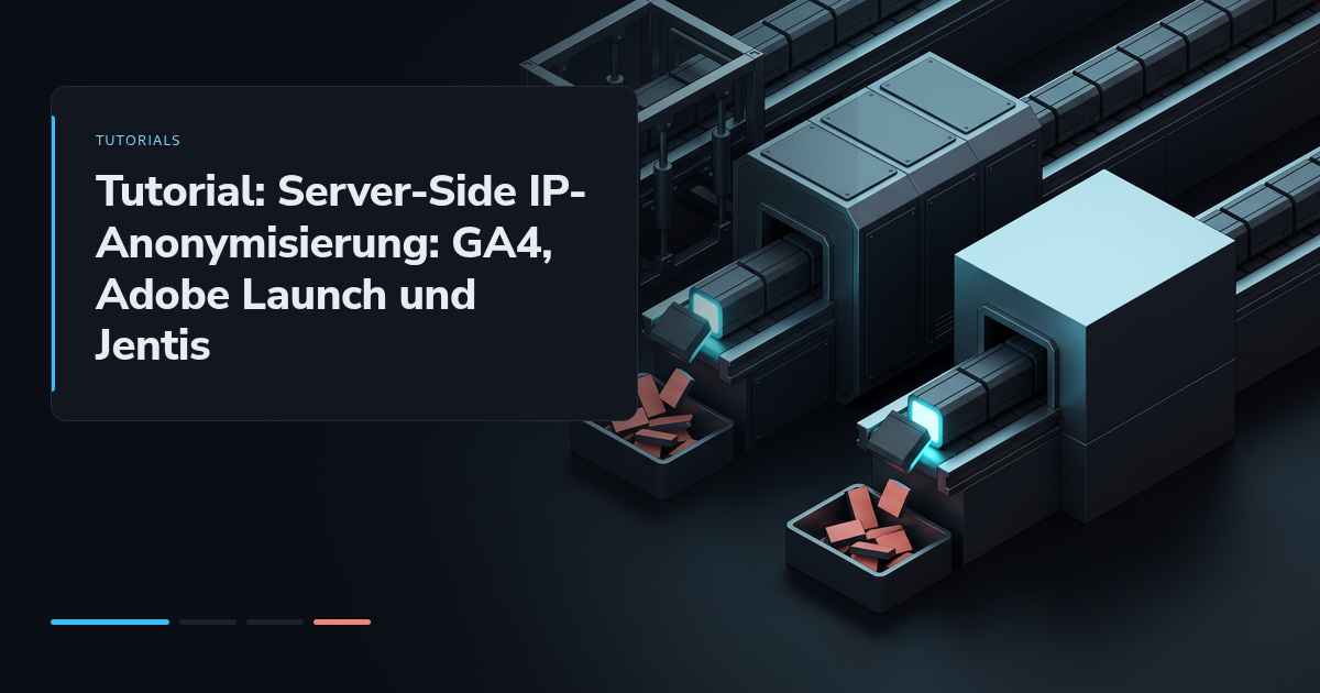 Tutorial: Server-Side IP-Anonymisierung: GA4, Adobe Launch und Jentis