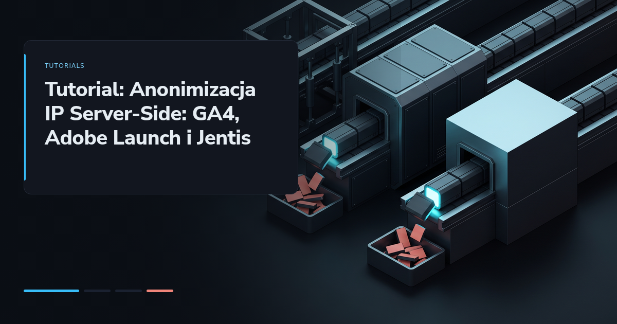 Tutorial: Anonimizacja IP Server-Side: GA4, Adobe Launch i Jentis