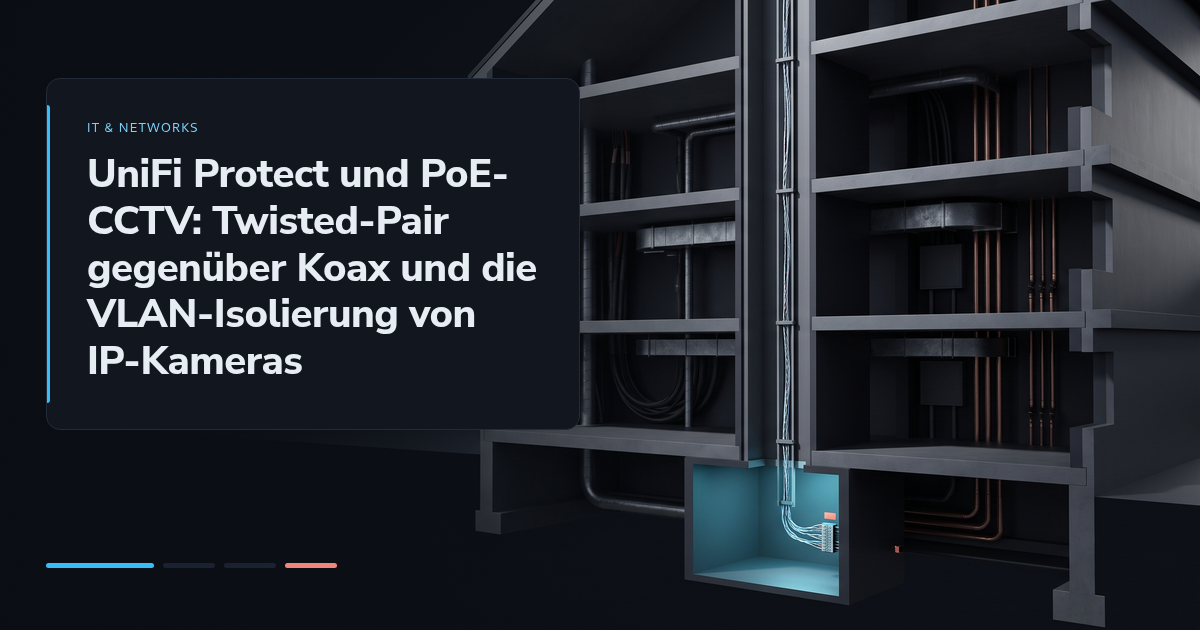 UniFi Protect und PoE-CCTV: Twisted-Pair gegenüber Koax und die VLAN-Isolierung von IP-Kameras