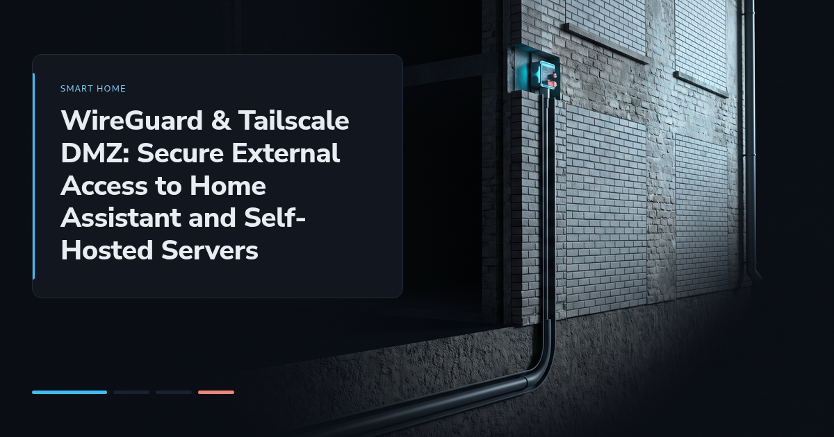 WireGuard & Tailscale DMZ: Secure External Access to Home Assistant and Self-Hosted Servers