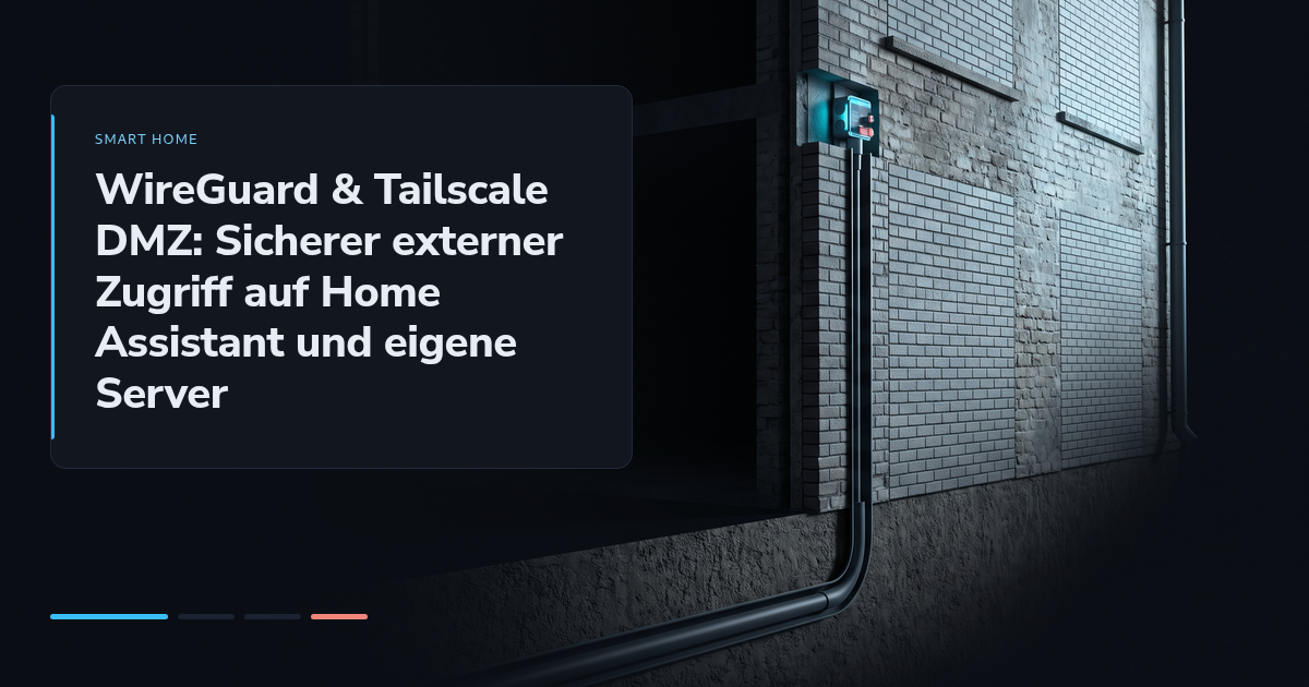 WireGuard & Tailscale DMZ: Sicherer externer Zugriff auf Home Assistant und eigene Server