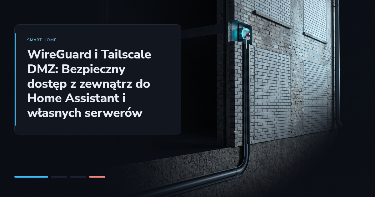 WireGuard i Tailscale DMZ: Bezpieczny dostęp z zewnątrz do Home Assistant i własnych serwerów