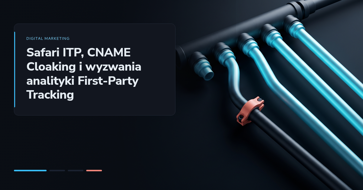 Safari ITP, CNAME Cloaking i wyzwania analityki First-Party Tracking