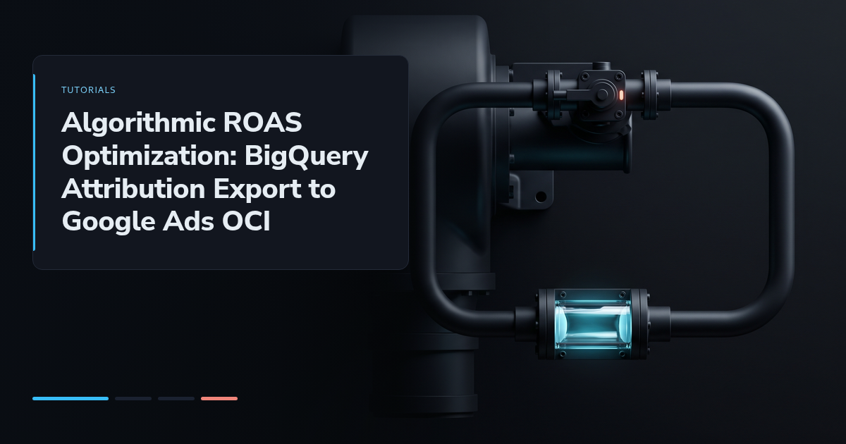 Algorithmic ROAS Optimization: BigQuery Attribution Export to Google Ads OCI