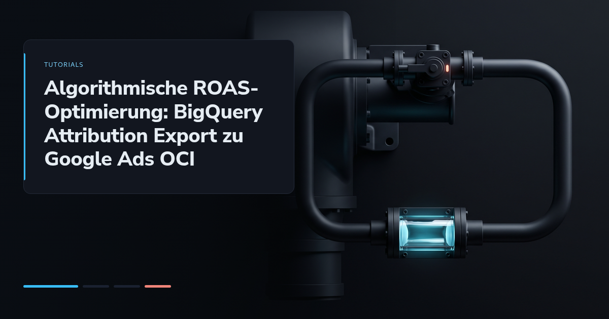 Algorithmische ROAS-Optimierung: BigQuery Attribution Export zu Google Ads OCI