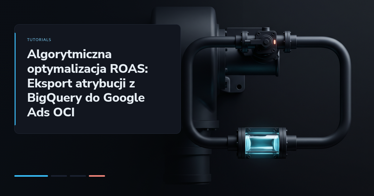 Algorytmiczna optymalizacja ROAS: Eksport atrybucji z BigQuery do Google Ads OCI
