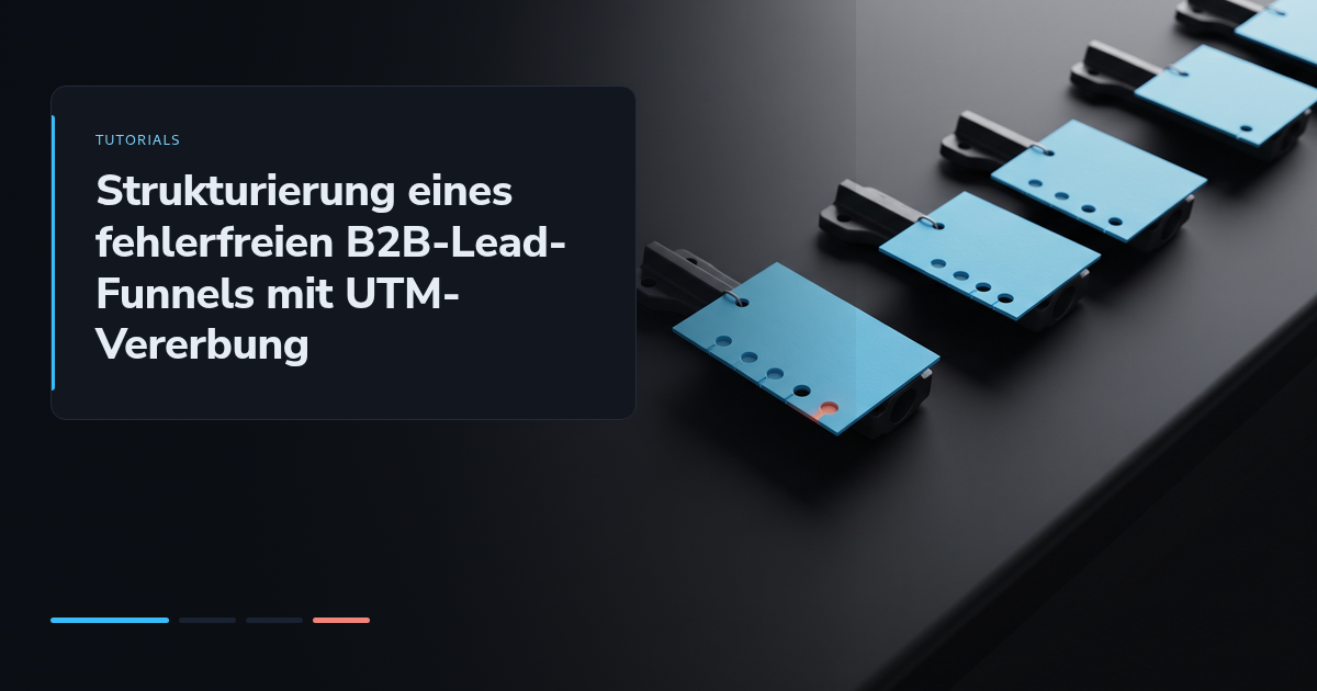 Strukturierung eines fehlerfreien B2B-Lead-Funnels mit UTM-Vererbung