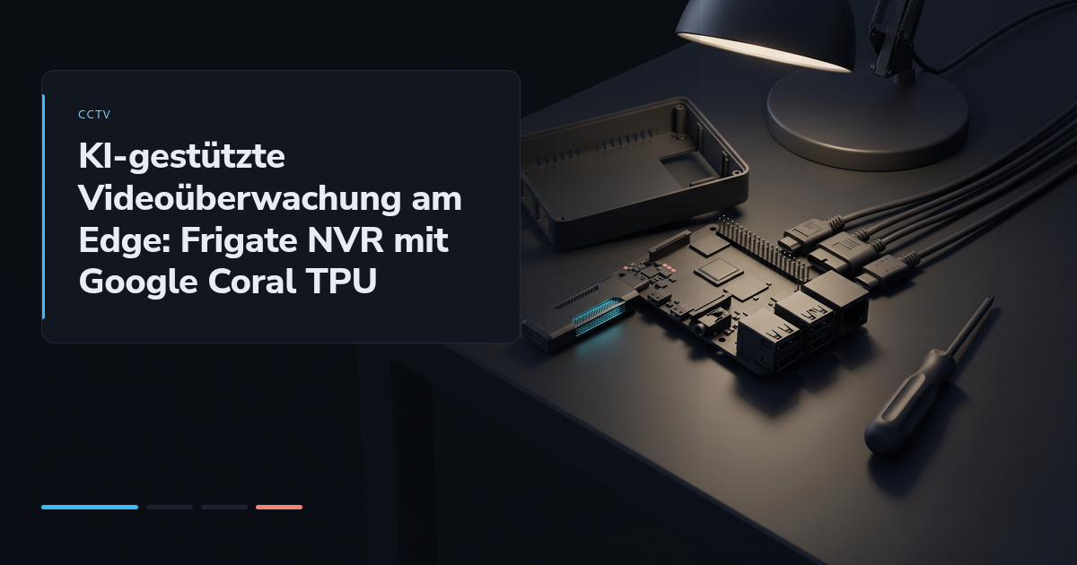 KI-gestützte Videoüberwachung am Edge: Frigate NVR mit Google Coral TPU