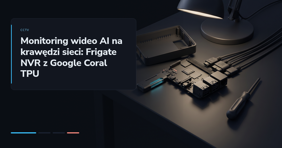 Monitoring wideo AI na krawędzi sieci: Frigate NVR z Google Coral TPU