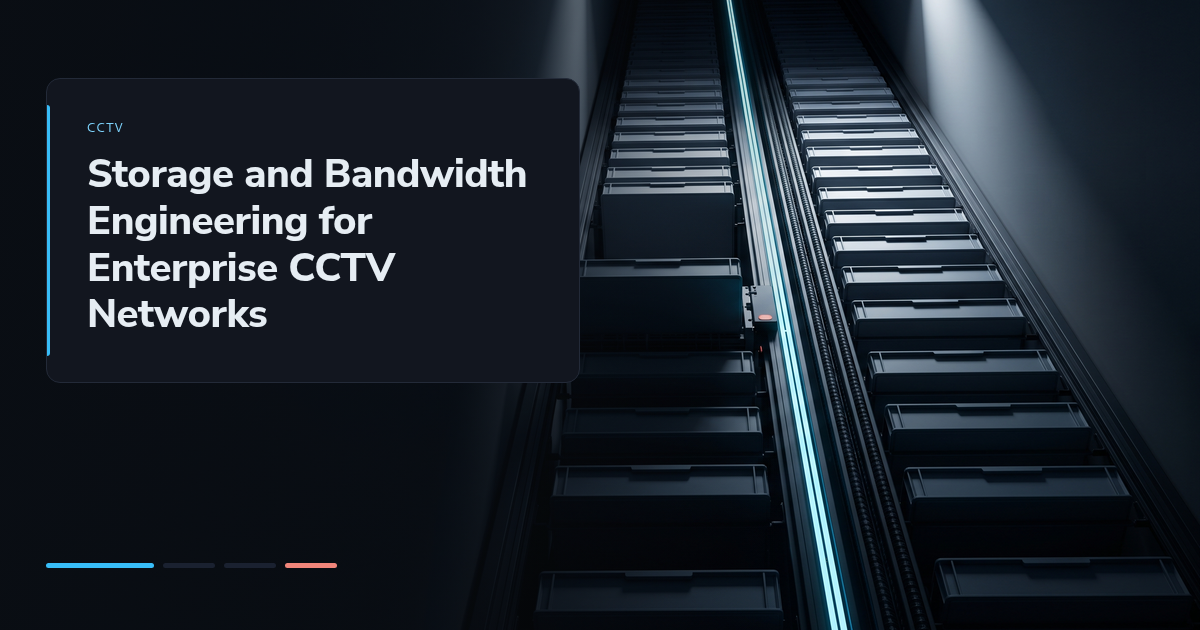 Storage and Bandwidth Engineering for Enterprise CCTV Networks