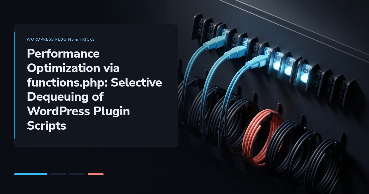 Performance Optimization via functions.php: Selective Dequeuing of WordPress Plugin Scripts