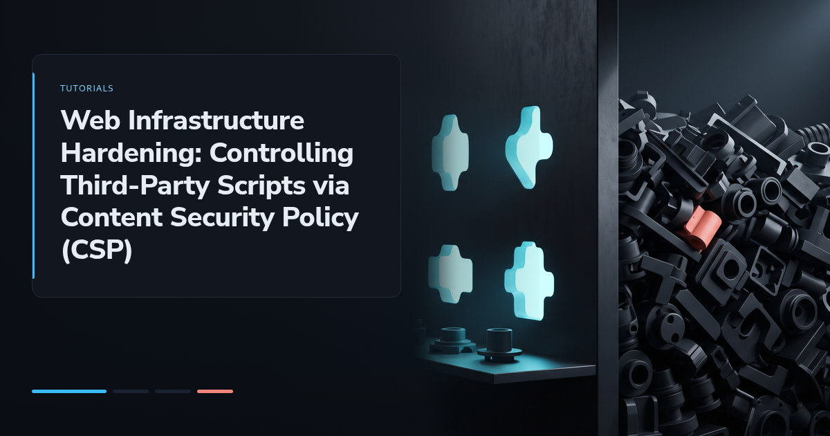 Web Infrastructure Hardening: Controlling Third-Party Scripts via Content Security Policy (CSP)