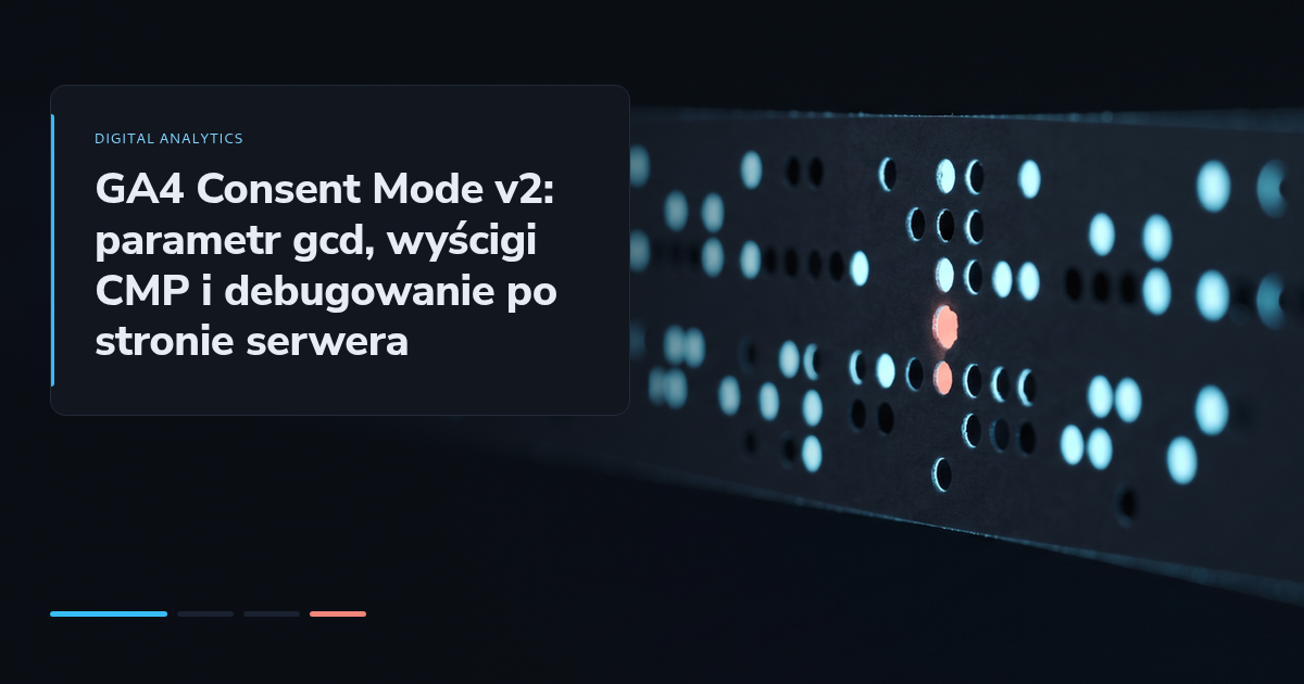 GA4 Consent Mode v2: parametr gcd, wyścigi CMP i debugowanie po stronie serwera