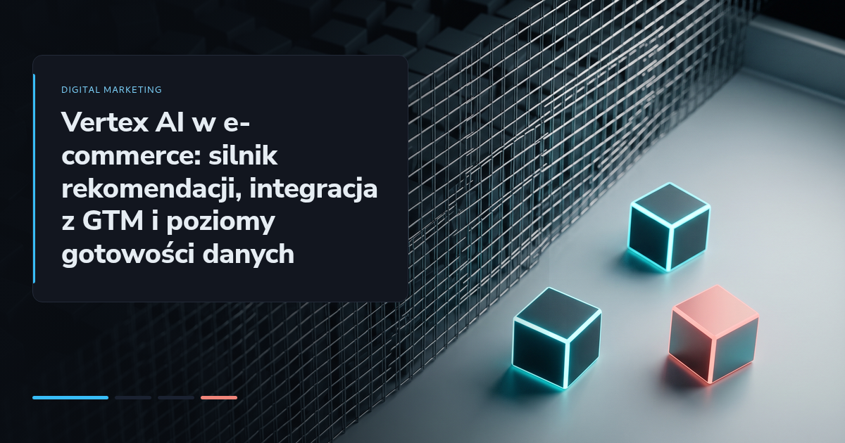 Vertex AI w e-commerce: silnik rekomendacji, integracja z GTM i poziomy gotowości danych