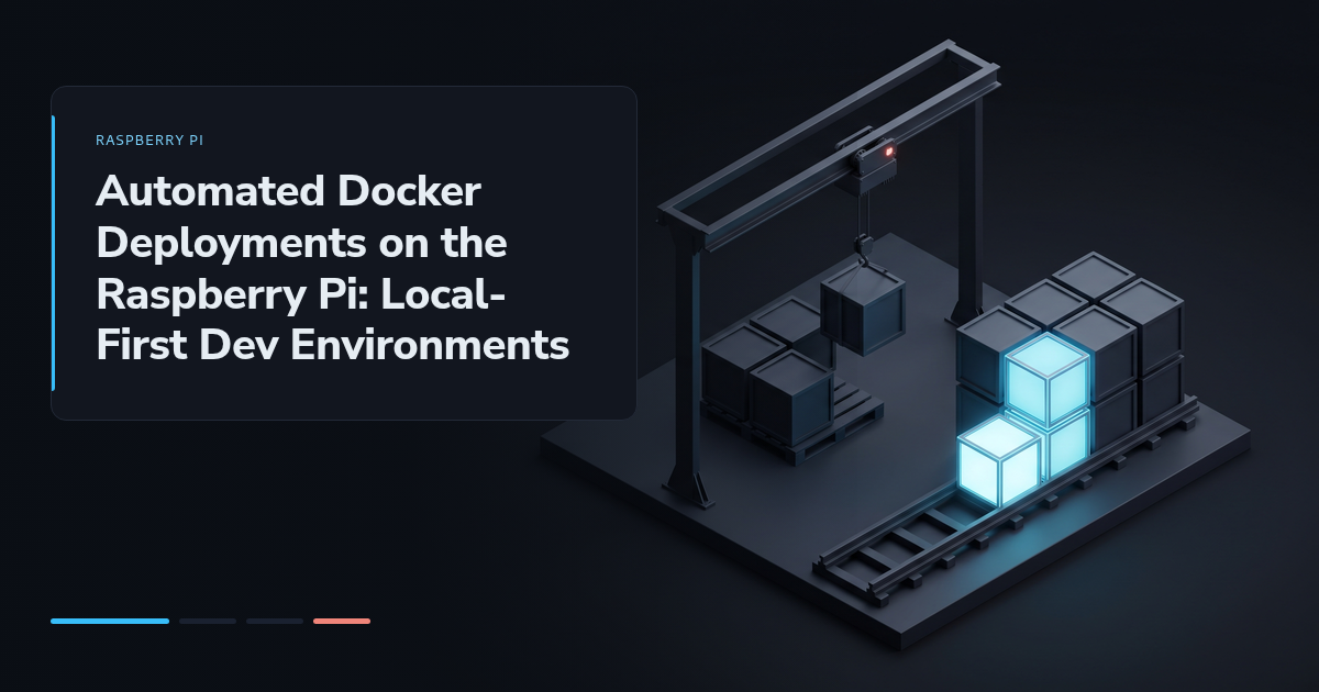 Automated Docker Deployments on the Raspberry Pi: Local-First Dev Environments