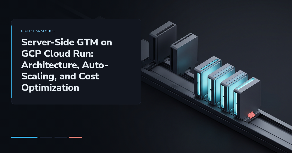 Server-Side GTM on GCP Cloud Run: Architecture, Auto-Scaling, and Cost Optimization