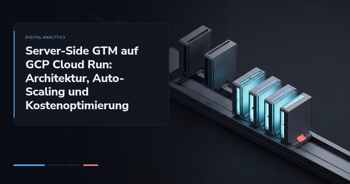 Server-Side GTM auf GCP Cloud Run: Architektur, Auto-Scaling und Kostenoptimierung
