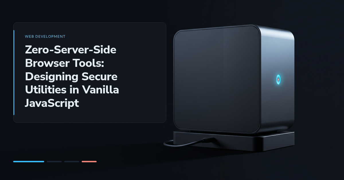 Zero-Server-Side Browser Tools: Designing Secure Utilities in Vanilla JavaScript