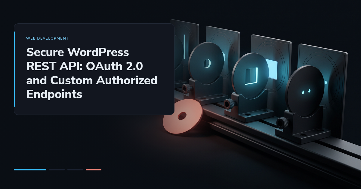 Secure WordPress REST API: OAuth 2.0 and Custom Authorized Endpoints