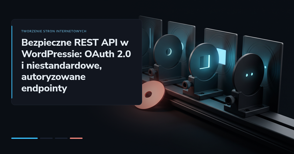 Bezpieczne REST API w WordPressie: OAuth 2.0 i niestandardowe, autoryzowane endpointy