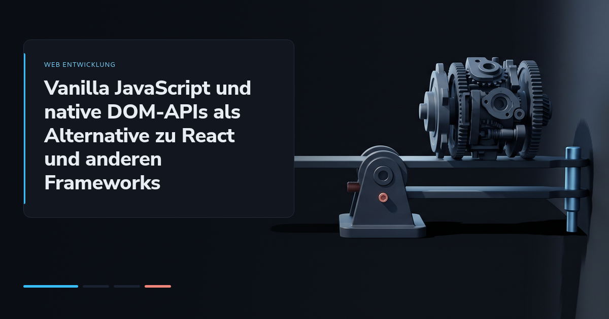Vanilla JavaScript und native DOM-APIs als Alternative zu React und anderen Frameworks