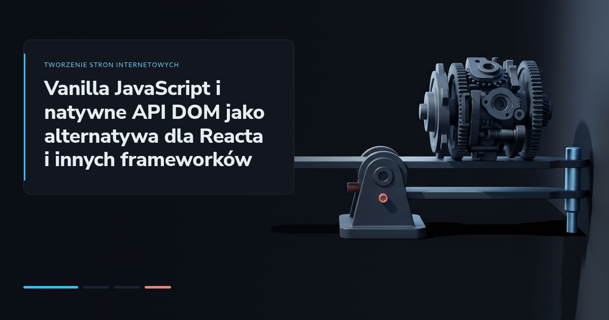 Vanilla JavaScript i natywne API DOM jako alternatywa dla Reacta i innych frameworków