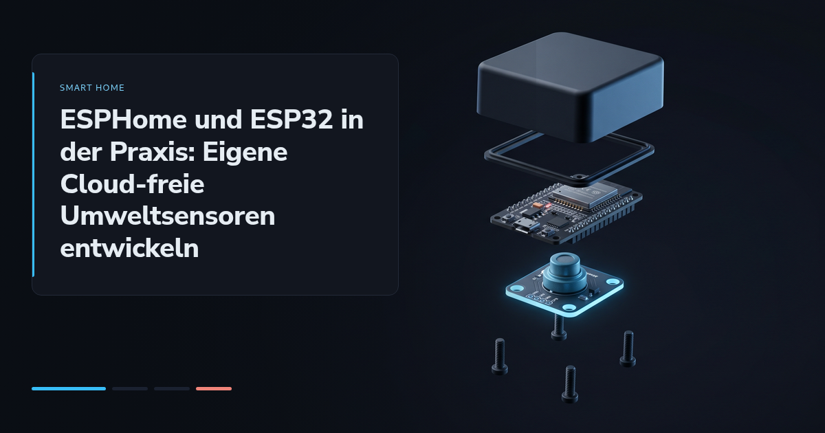 ESPHome und ESP32 in der Praxis: Eigene Cloud-freie Umweltsensoren entwickeln