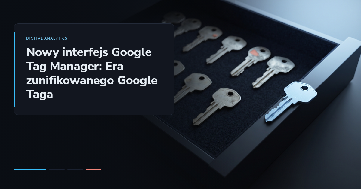 Nowy interfejs Google Tag Manager: Era zunifikowanego Google Taga