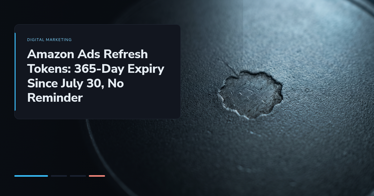 Amazon Ads Refresh Tokens: 365-Day Expiry Since July 30, No Reminder