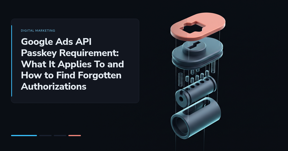 Google Ads API Passkey Requirement: What It Applies To and How to Find Forgotten Authorizations