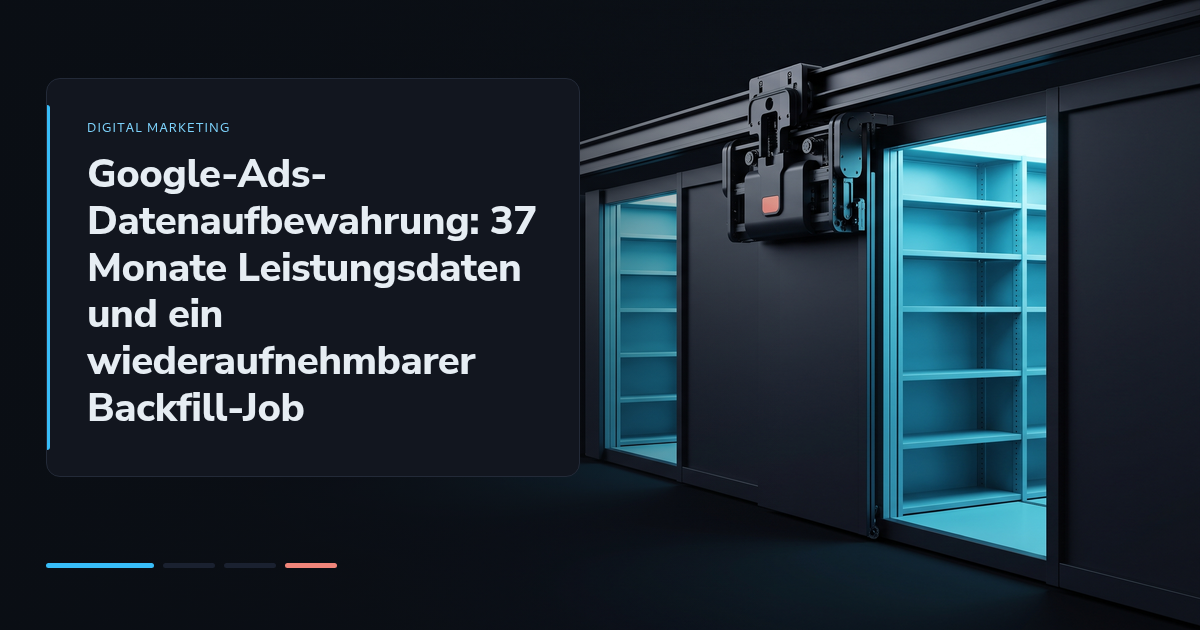 Google-Ads-Datenaufbewahrung: 37 Monate Leistungsdaten und ein wiederaufnehmbarer Backfill-Job