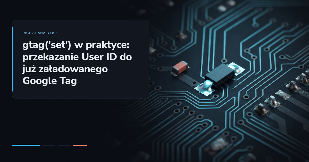 gtag('set') w praktyce: przekazanie User ID do już załadowanego Google Tag