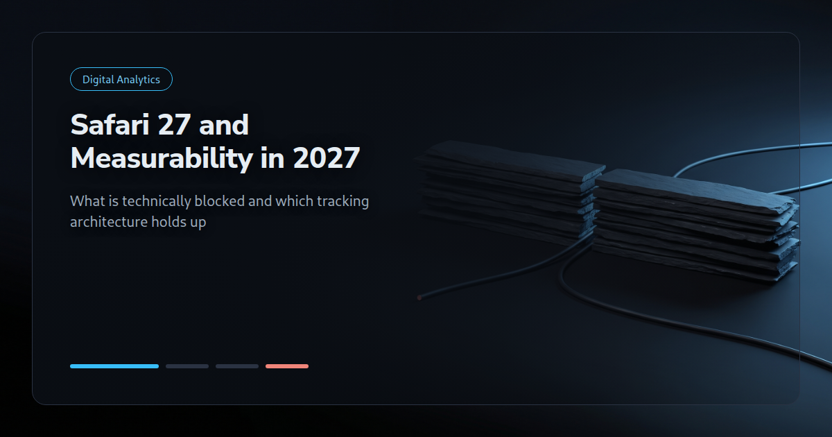 Safari 27 and Measurability in 2027: What Is Technically Blocked and Which Tracking Architecture Holds Up