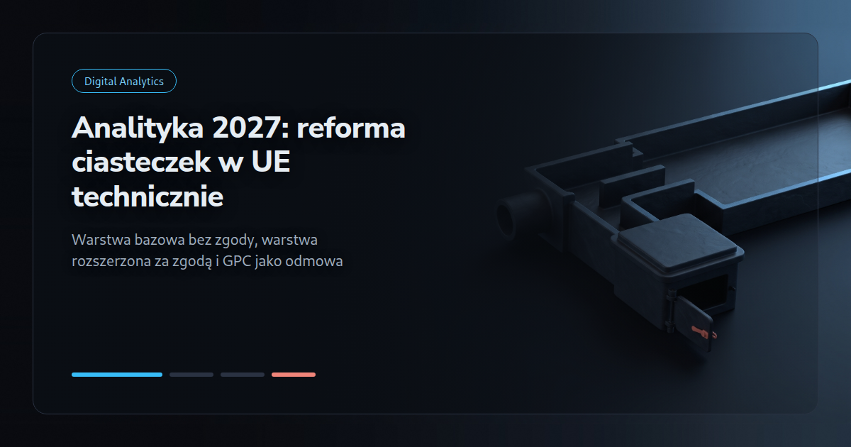 Analityka 2027: co unijna reforma ciasteczek oznacza technicznie dla śledzenia w sieci