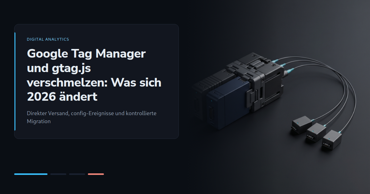 Google Tag Manager und gtag.js verschmelzen: Was sich 2026 ändert