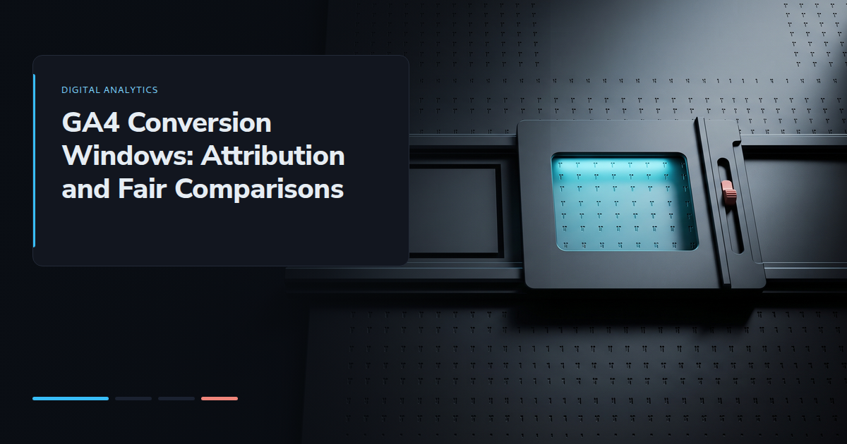 GA4 Conversion Windows: Attribution and Fair Comparisons