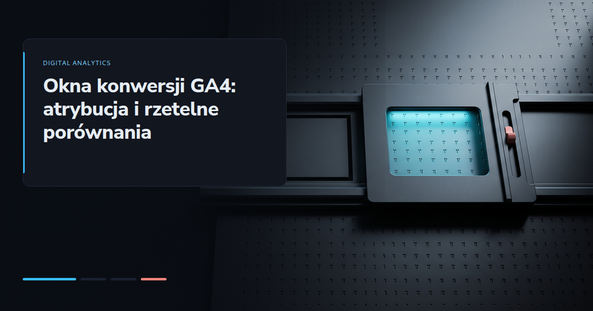 Okna konwersji GA4: atrybucja i rzetelne porównania