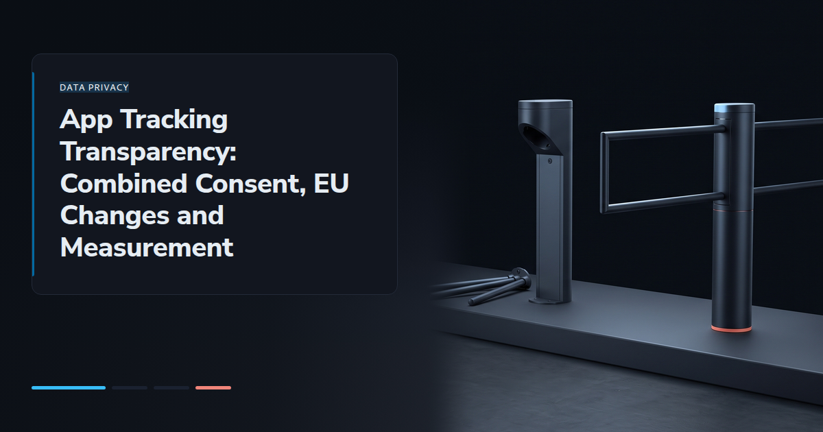 App Tracking Transparency: Combined Consent, EU Changes and Measurement