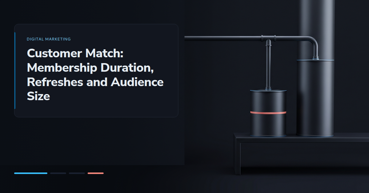 Customer Match: Membership Duration, Refreshes and Audience Size