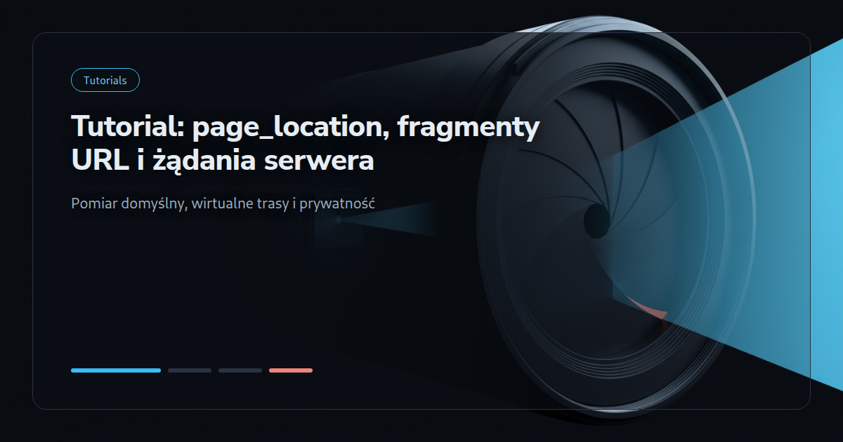 Tutorial: page_location, fragmenty URL i żądania serwera