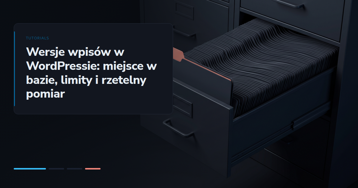Wersje wpisów w WordPressie: miejsce w bazie, limity i rzetelny pomiar