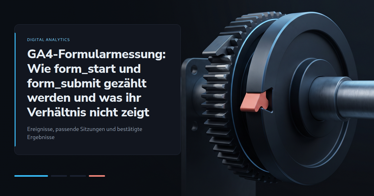 GA4-Formularmessung: Wie form_start und form_submit gezählt werden und was ihr Verhältnis nicht zeigt