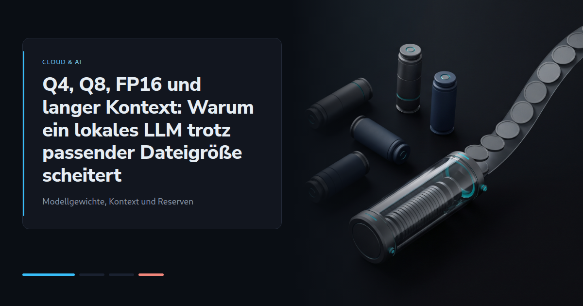 Q4, Q8, FP16 und langer Kontext: Warum ein lokales LLM trotz passender Dateigröße scheitert
